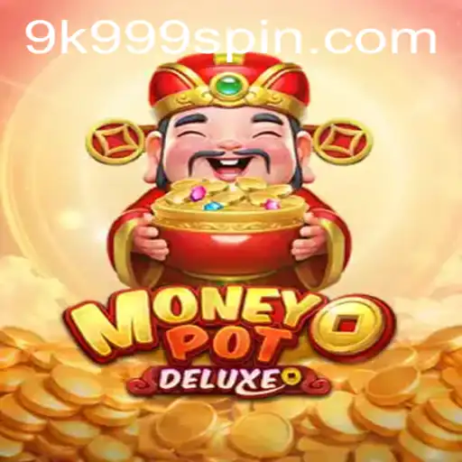 Dive into MoneyPotDELUXE: A Thrilling Gaming Experience with 9K999